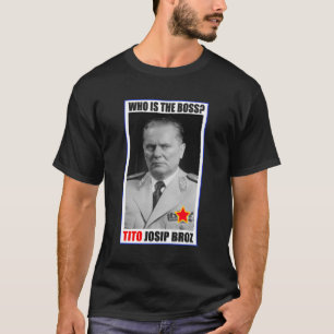 MARSHAL JOSIP BROZ TITO BOSS T-Shirt