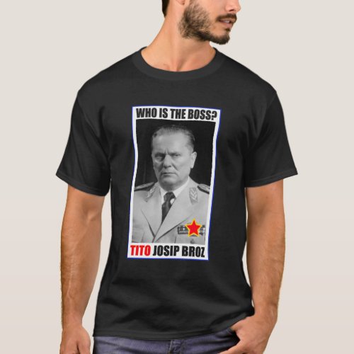 MARSHAL JOSIP BROZ TITO BOSS T_Shirt