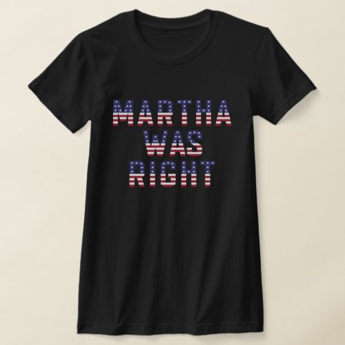 Martha Was Right American Flag T_Shirt