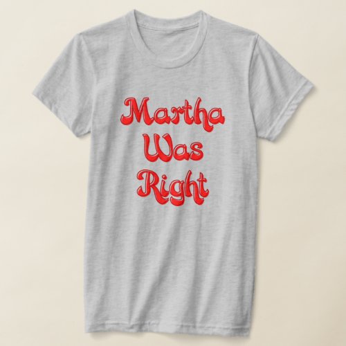 Martha Was Right T_Shirt