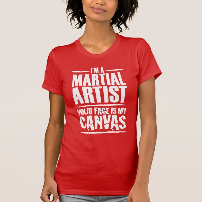 Martial Artist Your Face is My Canvas White Text T-Shirt (Front)