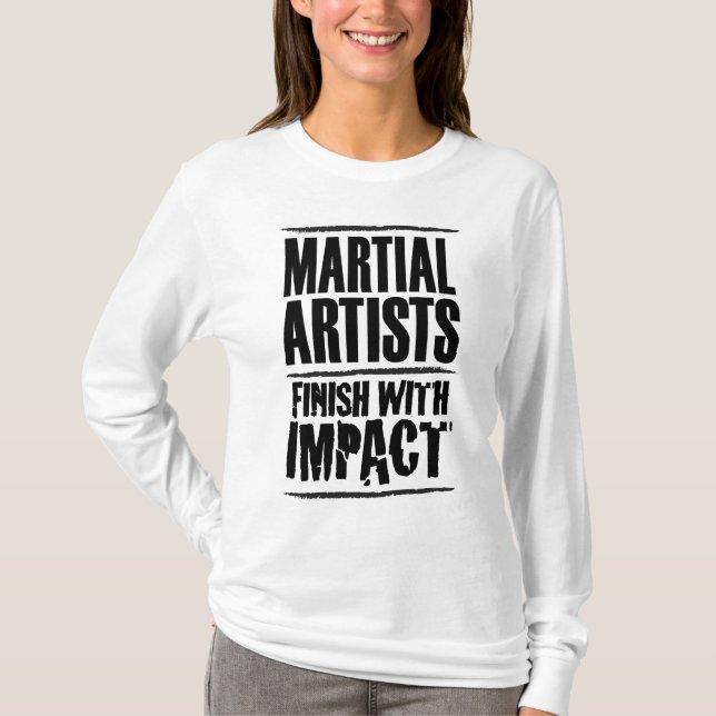 Martial Artists Finish with Impact T-Shirt (Front)