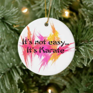 Martial Arts Karate It's Not Easy Ceramic Ornament