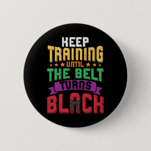 Martial Arts Keep Training Until The Belt Turns Bl Button