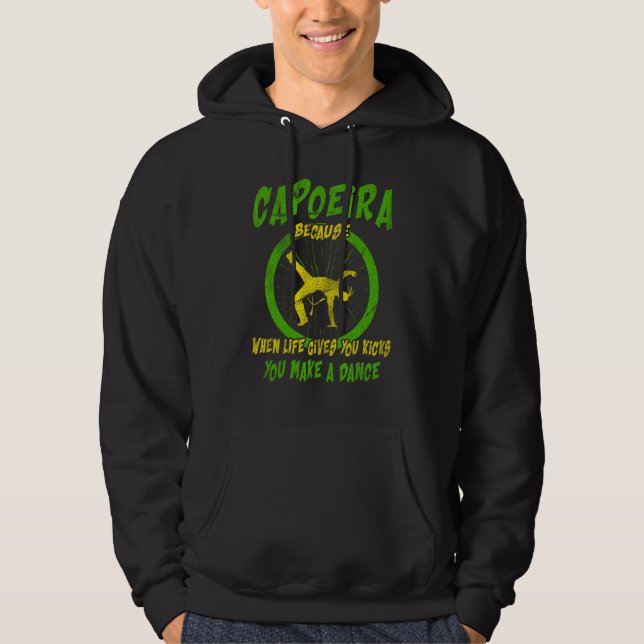 Martial Capoeira Because When Life Gives You Kicks Hoodie (Front)