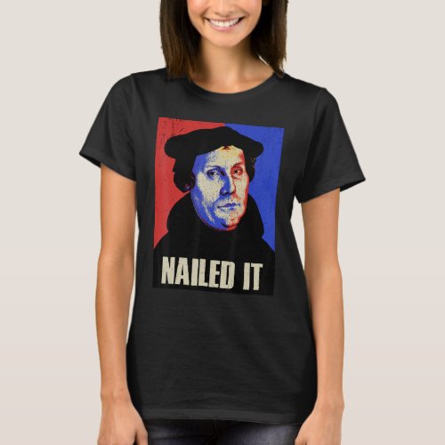 Martin Luther Costume Nailed It T_Shirt