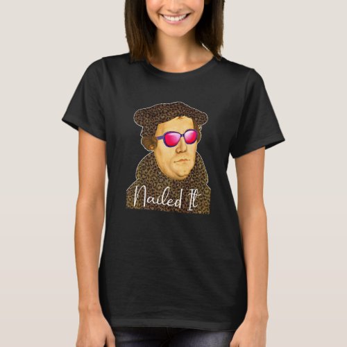 Martin Luther Costume Nailed It T_Shirt