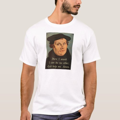 Martin Luther  Here I Stand Quotation T_Shirt