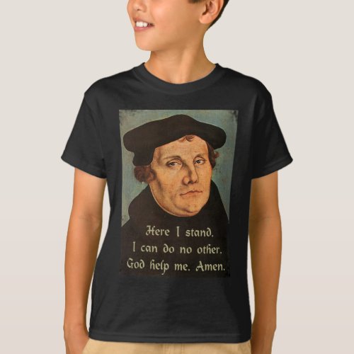 Martin Luther  Here I Stand Quotation T_Shirt