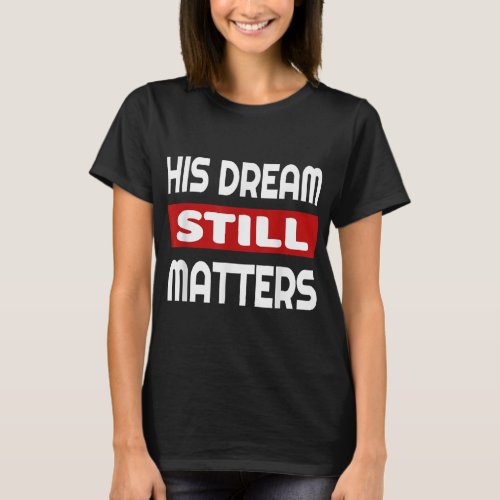 Martin Luther King Jr Day I Have A Dream  T_Shirt