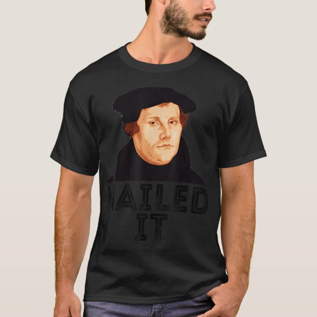 Martin Luther Nailed It 500th Reformation Day Prot T-Shirt (Front)