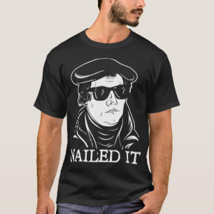 Martin Luther Nailed It Martin Luther Reformatio T-Shirt
