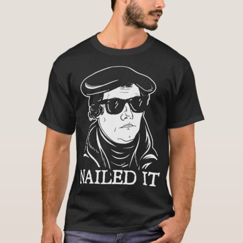 Martin Luther Nailed It   Martin Luther Reformatio T_Shirt