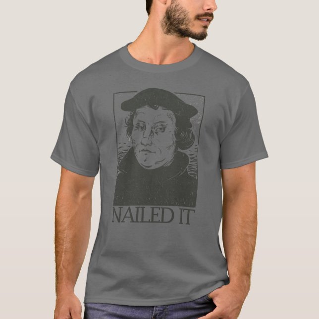 Martin Luther Nailed It Reformation Nailed It T-Shirt (Front)