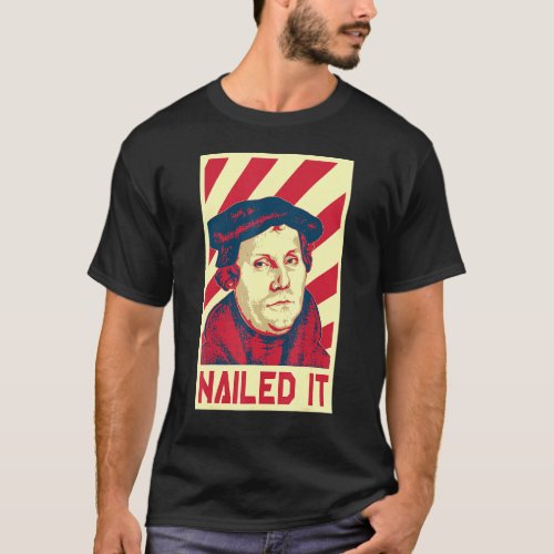 Martin Luther Nailed It Retro Propaganda T_Shirt
