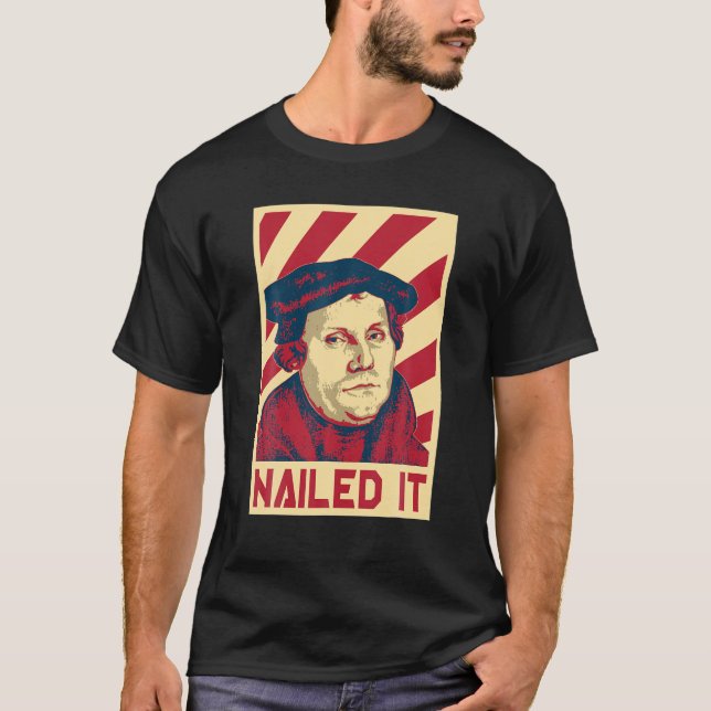 Martin Luther Nailed It Retro Propaganda T Shirt T (Front)