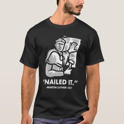 Martin Luther Nailed It T_Shirt