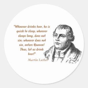 Martin Luther Quote On Beer Drinkers Classic Round Sticker