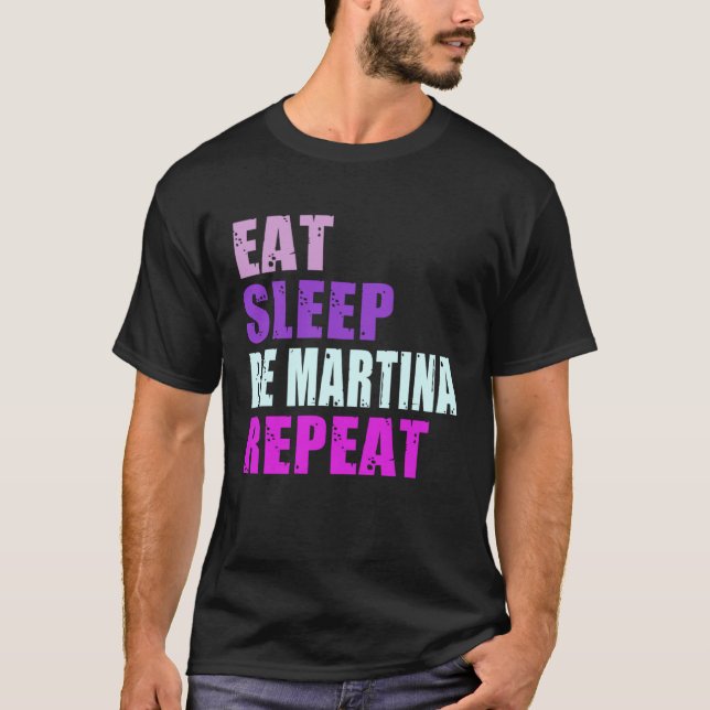 Martina Eat Sleep Be Repeat Martina T-Shirt (Front)
