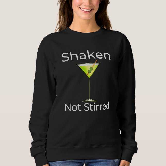 Martini Shaken Not Stirred Cocktail Glass Happy Ho Sweatshirt (Front)