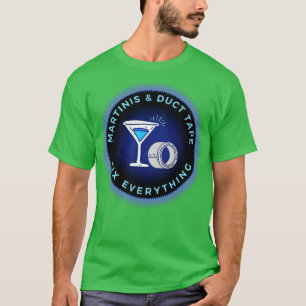 Martinis Duct Tape Fix Everything T-Shirt