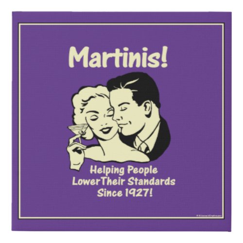 Martinis Helping Men Lower Their Standards Since Faux Canvas Print