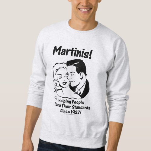 Martinis Helping Men Lower Their Standards Since Sweatshirt