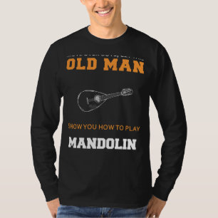 Marvelous Mandolin Master! Let this Old Man Strum T-Shirt