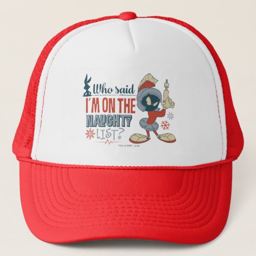 MARVIN THE MARTIAN_ Im On The Naughty List Trucker Hat