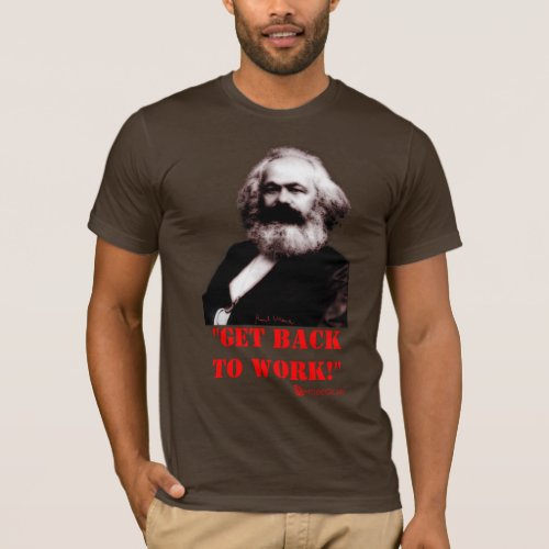 Marx Get back to work Front Only T_Shirt