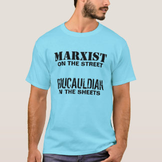 Marxist on the Street/Foucauldian in the Sheets T-Shirt