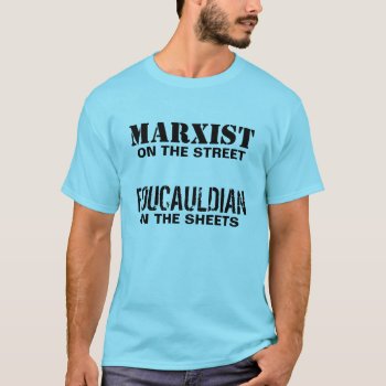 Marxist On The Street/foucauldian In The Sheets T-shirt by zazzletheory at Zazzle