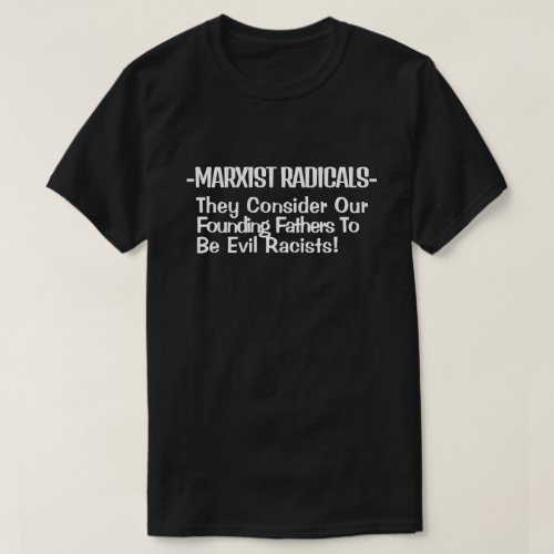 MARXIST RADICALS Consider Our Founding Fathers  T_ T_Shirt