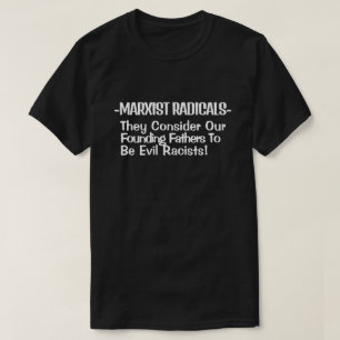 MARXIST RADICALS Consider Our Founding Fathers  T- T-Shirt