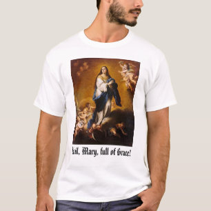 mary, Hail, Mary, full of Grace! T-Shirt