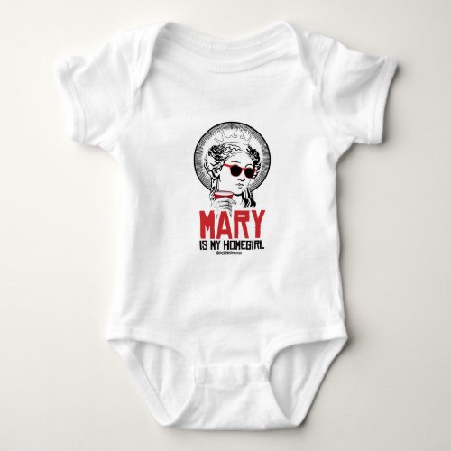 Mary is my Homegirl Baby Bodysuit