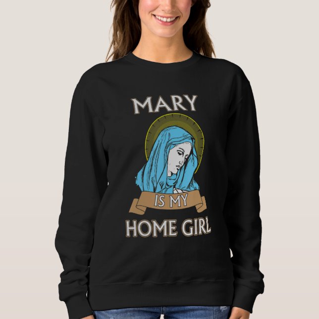 Mary is my Homegirl Funny Catholic Shirt (Front)