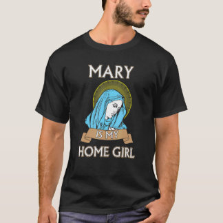 Mary is my Homegirl Funny Catholic Shirt