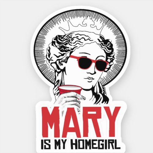 Mary is my Homegirl Sticker
