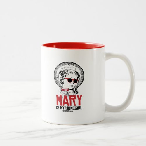Mary is my Homegirl Two_Tone Coffee Mug