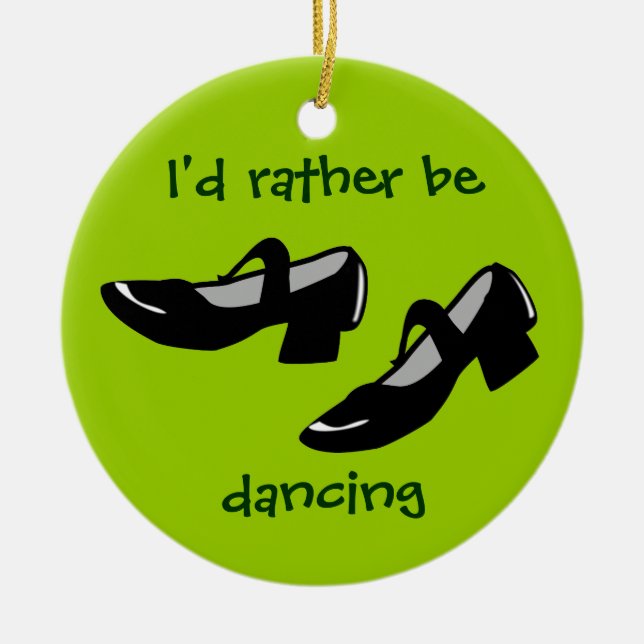 Mary Janes Dance Shoes Id Rather Be Dancing Ceramic Ornament (Front)