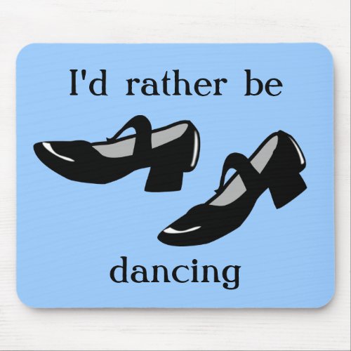Mary Janes Dance Shoes Id Rather Be Dancing Mouse Pad