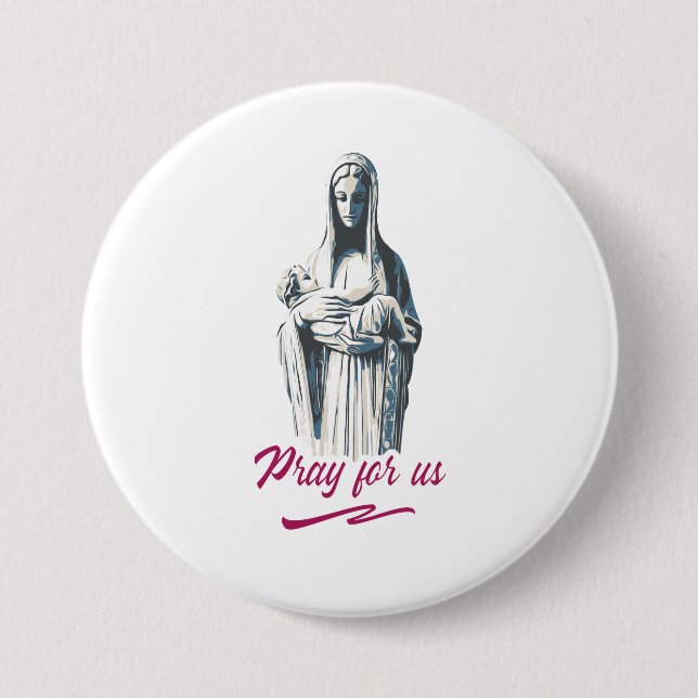 Mary mother of jesus, pray for us. Catholic  Button (Front)