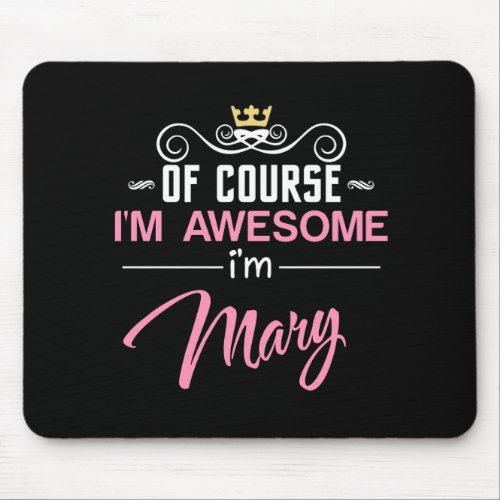 Mary Of Course Im Awesome Mouse Pad