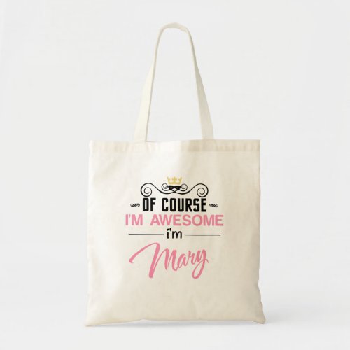 Mary Of Course Im Awesome Tote Bag