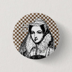Mary Queen of Scots Still Yes Badge Button