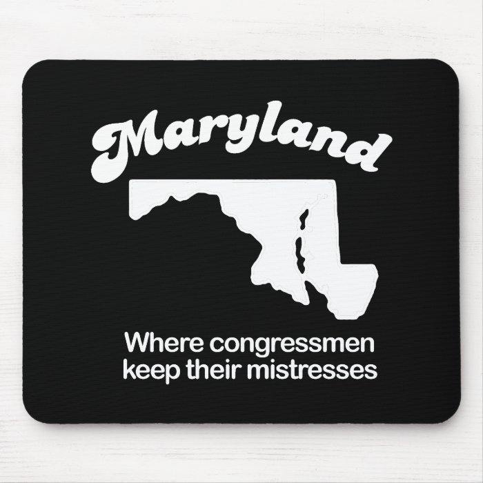 Maryland   Where congress keeps their mistresses T Mouse Pads