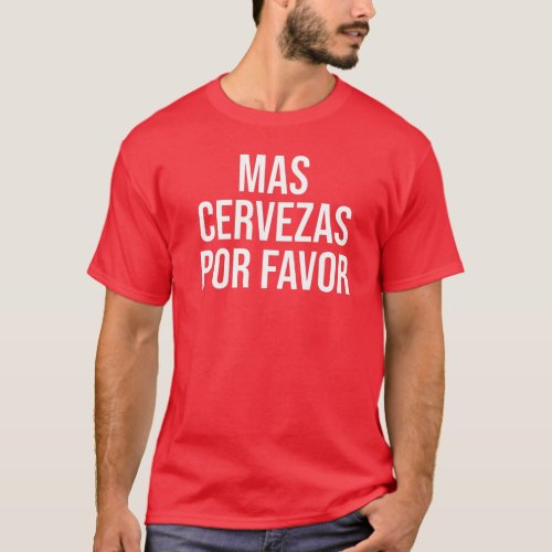 Mas Cervezas Por Favor Funny Mexican Drinking T_Shirt