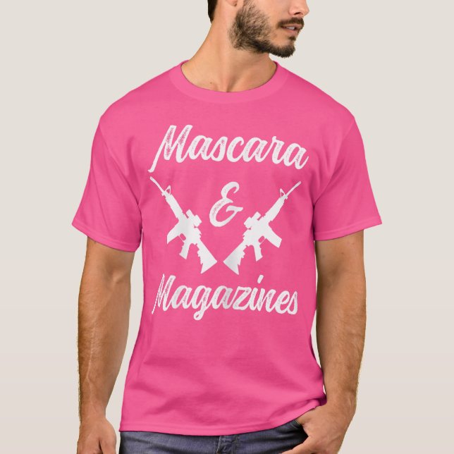 Mascara And Magazines Funny Wo Guns Lover Pro Gun T-Shirt (Front)