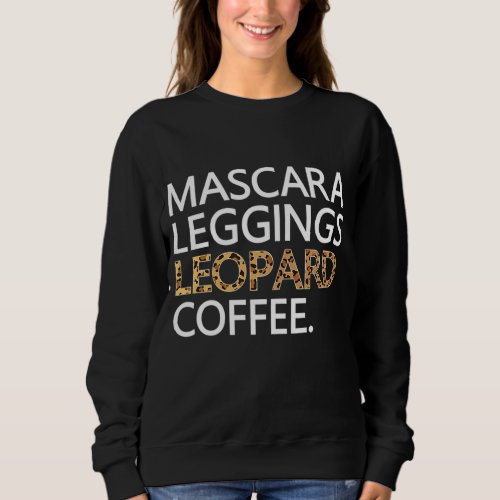 Mascara Leggings Leopard Coffee Funny Makeup Quote Sweatshirt